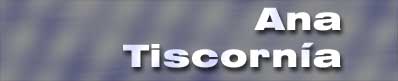 Ana TISCORNIA Home Page